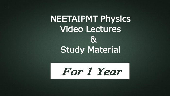 NEETAIPMT Physics Video Lectures and Study Material - For 1 year