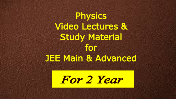 Physics Video Lectures & Study Material for JEE Main & Advanced