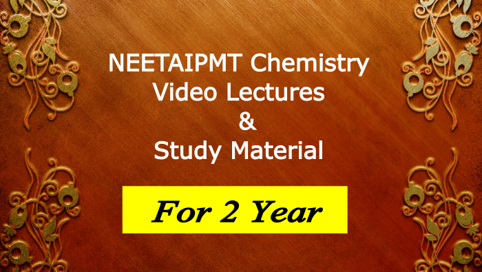 NEETAIPMT Chemistry Video Lectures and Study Material - For 2 year