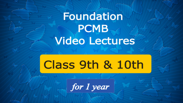 Foundation PCMB Video Lectures - Class 9th & 10th - For 1 year