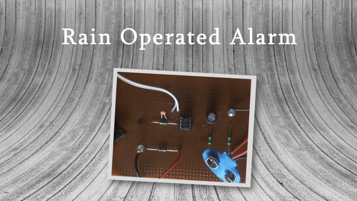 Rain operated alarm hand made on GPB ( General Purpose Board)