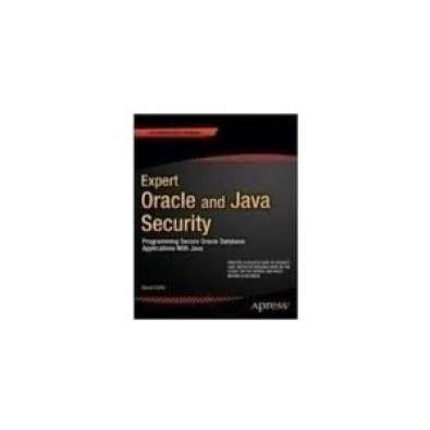 Expert Oracle and Java Security: Programming Secure Oracle Database Applications With Java